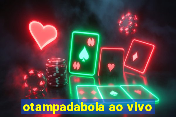 otampadabola ao vivo